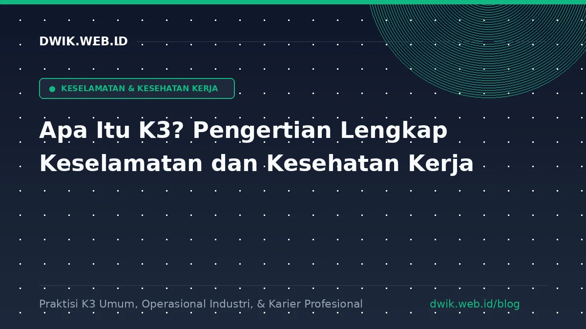 Apa Itu K3? Pengertian Keselamatan dan Kesehatan Kerja