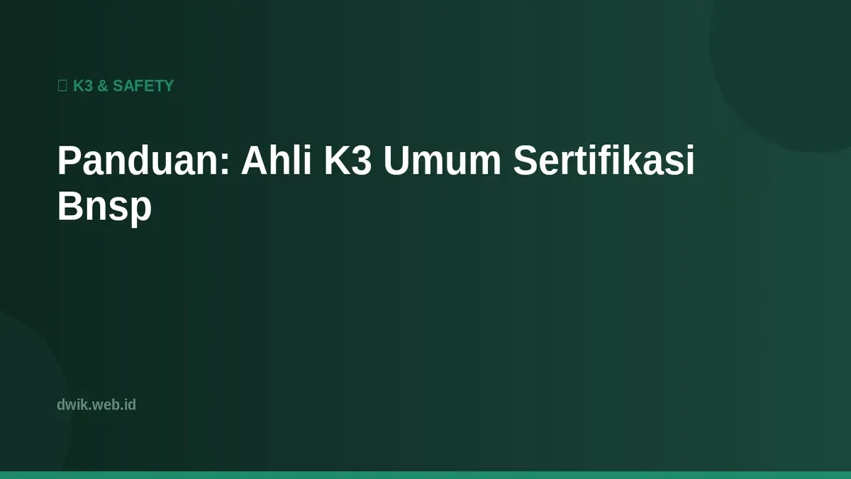 Panduan: Ahli K3 Umum Sertifikasi Bnsp