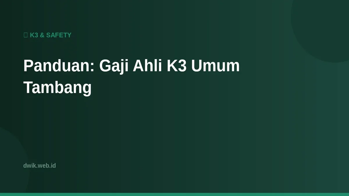 Panduan: Gaji Ahli K3 Umum Tambang